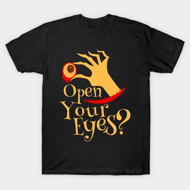 Halloween Open Your Eyes Scary Eyeball Gifts T-Shirt by koolteas